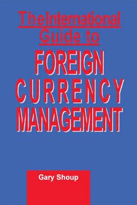 International Guide to Foreign Currency Management - Shoup, Gary