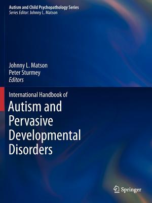 International Handbook of Autism and Pervasive Developmental Disorders - Matson, Johnny L. (Editor), and Sturmey, Peter (Editor)