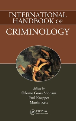 International Handbook of Criminology - Shoham, Shlomo Giora (Editor), and Knepper, Paul, Dr. (Editor), and Kett, Martin (Editor)