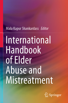 International Handbook of Elder Abuse and Mistreatment - Shankardass, Mala Kapur (Editor)