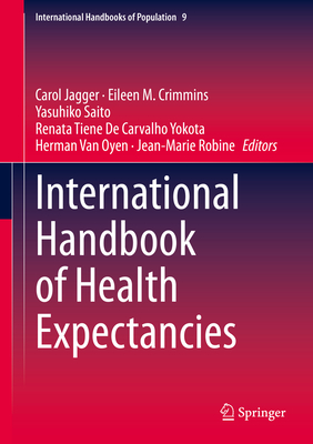 International Handbook of Health Expectancies - Jagger, Carol (Editor), and Crimmins, Eileen M (Editor), and Saito, Yasuhiko (Editor)