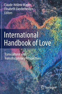 International Handbook of Love: Transcultural and Transdisciplinary Perspectives - Mayer, Claude-Hlne (Editor), and Vanderheiden, Elisabeth (Editor)