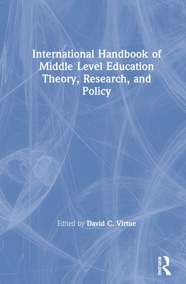 International Handbook of Middle Level Education Theory, Research, and Policy - Virtue, David C (Editor)