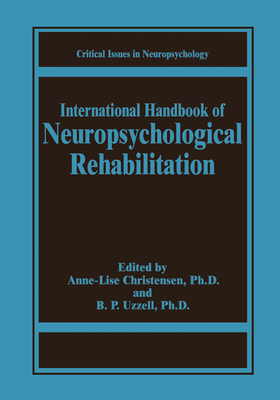 International Handbook of Neuropsychological Rehabilitation - Christensen, Anne-Lise (Editor), and Uzzell, Barbara P. (Editor)