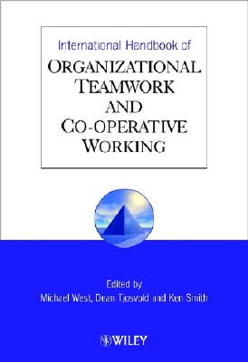 International Handbook of Organizational Teamwork and Cooperative Working - West, Michael A (Editor), and Tjosvold, Dean (Editor), and Smith, Ken G (Editor)
