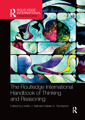 International Handbook of Thinking and Reasoning - Ball, Linden J. (Editor), and Thompson, Valerie A. (Editor)