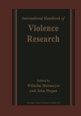 International Handbook of Violence Research - Heitmeyer, Wilhelm, and Hagan, John