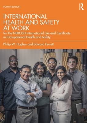 International Health and Safety at Work: for the NEBOSH International General Certificate in Occupational Health and Safety - Hughes, Phil, and Ferrett, Ed, and Hughes Mbe, Phil
