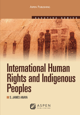 International Human Rights and Indigenous Peoples - Anaya, S James