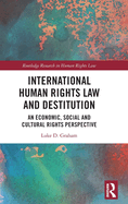 International Human Rights Law and Destitution: An Economic, Social and Cultural Rights Perspective