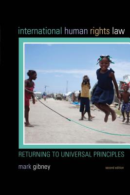 International Human Rights Law: Returning to Universal Principles - Gibney, Mark