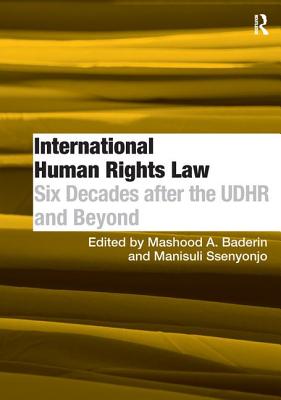 International Human Rights Law: Six Decades after the UDHR and Beyond - Ssenyonjo, Manisuli, and Baderin, Mashood A. (Editor)