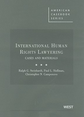 International Human Rights Lawyering: Cases and Materials - Steinhardt, Ralph G, and Hoffman, Paul L, and Camponovo, Christopher N