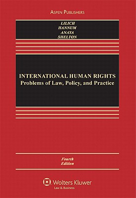 International Human Rights: Problems of Law, Policy, and Practice, Fourth Edition - Lillich, Richard B, and Lillich, Robert B, and Hannum, Hurst
