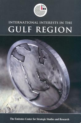 International Interests in the Gulf Region - Research, Emirates Center for Strategic Studies and (Editor)