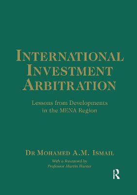 International Investment Arbitration: Lessons from Developments in the MENA Region - Ismail, Mohamed A.M.