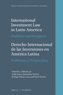 International Investment Law in Latin America / Derecho Internacional de Las Inversiones En Amrica Latina: Problems and Prospects / Problemas Y Perspectivas