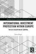 International Investment Protection within Europe: The EU's Assertion of Control