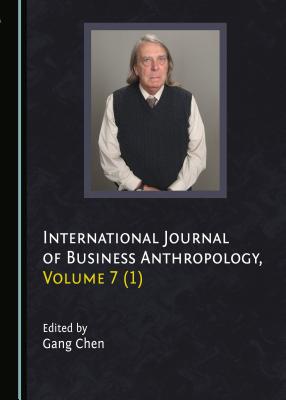 International Journal of Business Anthropology, Volume 7 (1) - Chen, Gang (Editor)