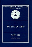 International Kierkegaard Commentary Volume 24: The Book on Adler