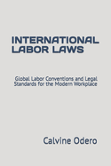 International Labor Laws: Global Labor Conventions and Legal Standards for the Modern Workplace