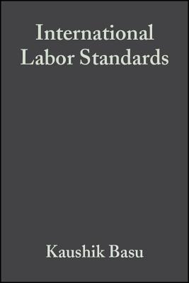 International Labor Standards: History, Theory, and Policy Options - Basu, Kaushik (Editor), and Horn, Henrik (Editor), and Roman, Lisa (Editor)