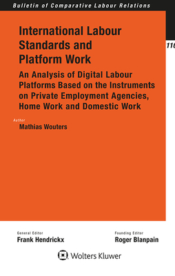 International Labour Standards and Platform Work: An Analysis of Digital Labour Platforms Based on the Instruments on Private Employment Agencies, Home Work and Domestic Work - Wouters, Mathias