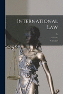 International Law: A Treatise