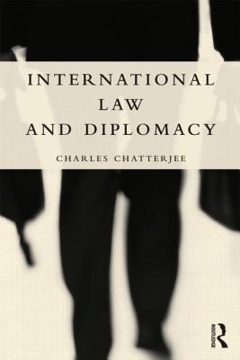 International Law and Diplomacy - Chatterjee, Charles