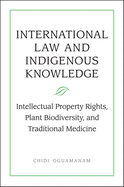 International Law and Indigenous Knowledge: Intellectual Property, Plant Biodiversity, and Traditional Medicine