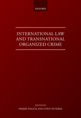 International Law and Transnational Organised Crime - Hauck, Pierre (Editor), and Peterke, Sven (Editor)