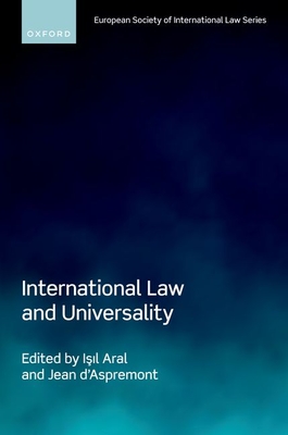 International Law and Universality - Aral, Isil (Editor), and d'Aspremont, Jean (Editor)