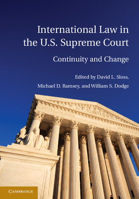 International Law in the U.S. Supreme Court - Sloss, David L. (Editor), and Ramsey, Michael D. (Editor), and Dodge, William S. (Editor)