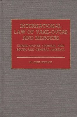 International Law of Take-Overs and Mergers: United States, Canada, and South and Central America - Ffrench, Hilton