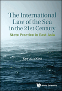 International Law of the Sea in the Twenty-First Century, The: State Practice in East Asia