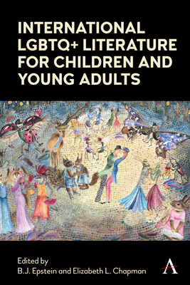 International LGBTQ+ Literature for Children and Young Adults - Epstein, B J (Editor), and Chapman, Elizabeth (Editor)