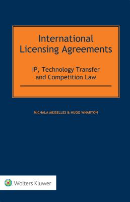 International Licensing Agreements: Ip, Technology Transfer and Competition Law - Meiselles, Michala, and Wharton, Hugo