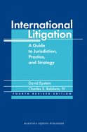 International Litigation: A Guide to Jurisdiction, Practice and Strategy. Fourth Revised Edition