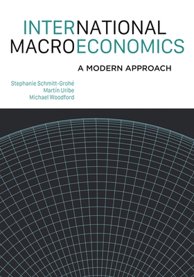 International Macroeconomics: A Modern Approach - Schmitt-Groh, Stephanie, and Uribe, Martn, and Woodford, Michael