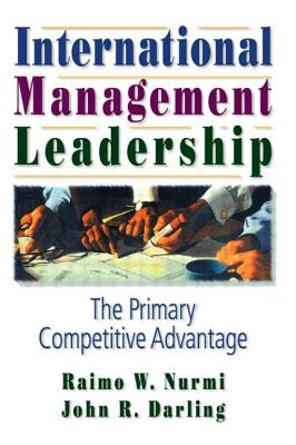 International Management Leadership: The Primary Competitive Advantage - Kaynak, Erdener, and Darling, John R, PhD