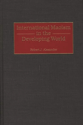International Maoism in the Developing World - Alexander, Robert Jackson
