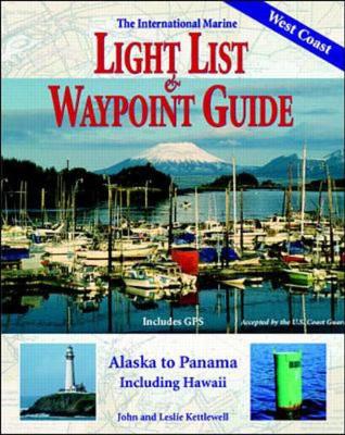 International Marine Light List and Waypoint Guide (The): Alaska to Panama, Including Hawaii - Kettlewell, John, and Kettlewell, Leslie