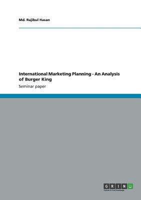 International Marketing Planning - An Analysis of Burger King - Hasan, MD Rajibul