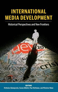 International Media Development: Historical Perspectives and New Frontiers