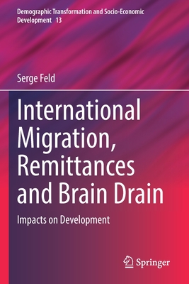 International Migration, Remittances and Brain Drain: Impacts on Development - Feld, Serge