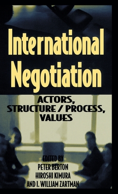 International Negotiation: Actors, Structure/Process, Values - Berton, Peter (Editor), and Kimura, Hiroshi (Editor), and Zartman, I William (Editor)