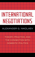 International Negotiations: Theory, Practice, and the Connection with Domestic Politics