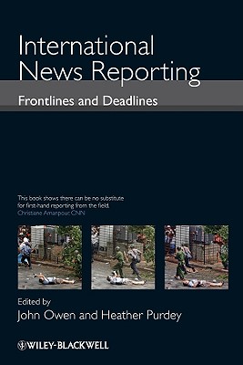 International News Reporting: Frontlines and Deadlines - Owen, John (Editor), and Purdey, Heather (Editor)