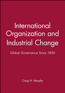 International Organization and Industrial Change: Global Governance Since 1850