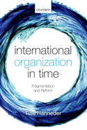 International Organization in Time: Fragmentation and Reform